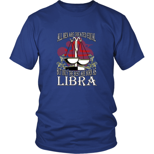 Libra T-shirt - All men are created equal, but only the best are born as libra
