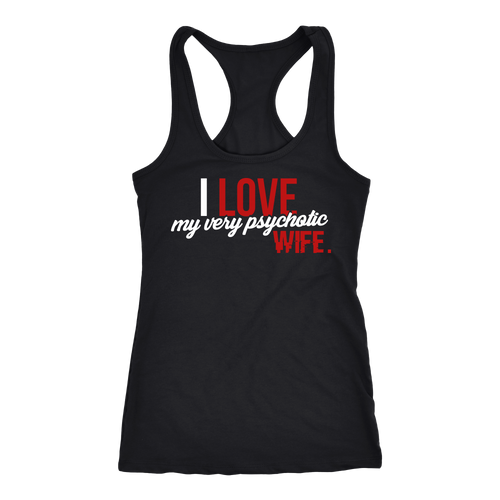 Psychotic Wife T-shirt, hoodie and tank top. Psychotic Wife funny gift idea.