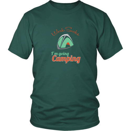 Camping T-shirt - Work sucks. I'm going camping