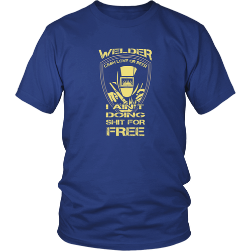 Welder T-shirt - Cash, love or beer. I ain't doing sh*t for free