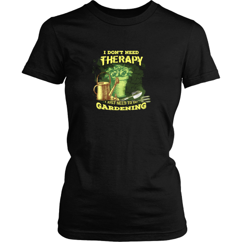 Gardening T-shirt - I don't need therapy, I just need to do gardening