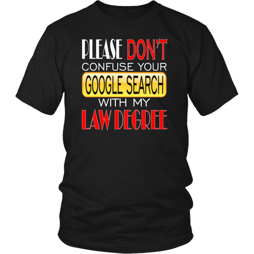 Lawyer - Please Don't confuse your google search with my law degree T-shirt