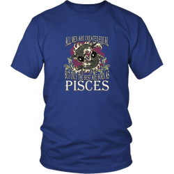 Pisces T-shirt - All men are created equal, but only the best are born as pisces