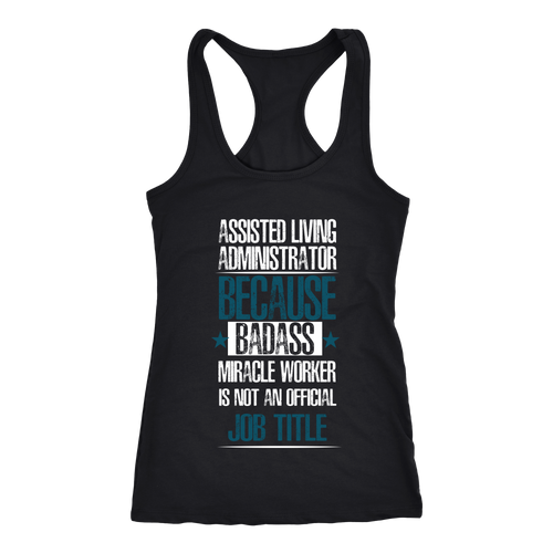 Assisted Living Administrator T-shirt, hoodie and tank top. Assisted Living Administrator funny gift idea.