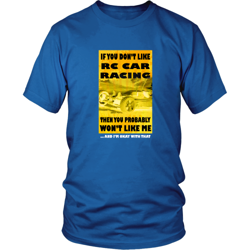 RC Cars T-Shirt - If you don't like RC Car, then you probably won't like me
