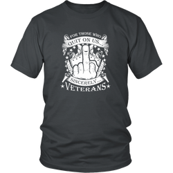 Veteran T-Shirt - For Those Who Quit On Us... Sincerely Veterans