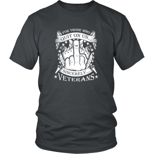 Veteran T-Shirt - For Those Who Quit On Us... Sincerely Veterans