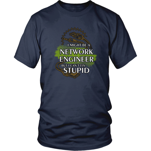 Network Engineer T-shirt - I might be a network engineer, but I can't fix stupid