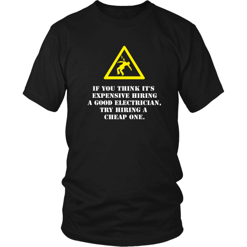 Electrician T-shirt - If you think it's expensive hiring a good electrician....