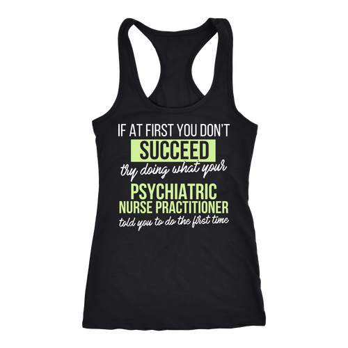 Psychiatric Nurse Practitioner T-shirt, hoodie and tank top. Psychiatric Nurse Practitioner funny gift idea.