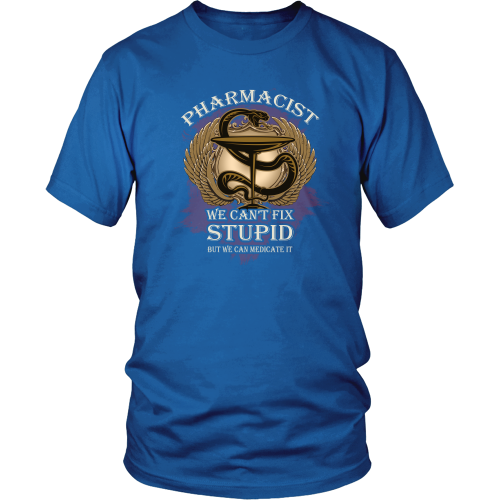 Pharmacist T-shirt - Pharmacist, we can't fix stupid but we can medicate it