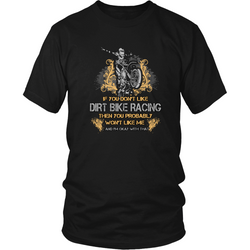 Dirtbikes T-shirt - If you don't like dirt bike racing, then you probably won't like me