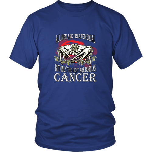Cancer T-shirt - All men are created equal, but only the best are born as cancer