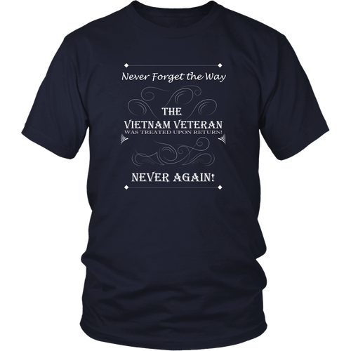Vietnam Veteran T-shirt - Never forget the way the Vietnam Veteran was treated upon return! Never again!