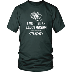 Electrician T-shirt - I might be an electrician but i can't fix stupid