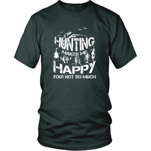 Hunting T-shirt - Hunting makes me happy, you, not so much