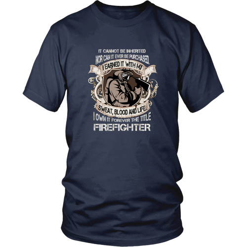 Firefighter T-Shirt - I earned it with my sweat, blood and life