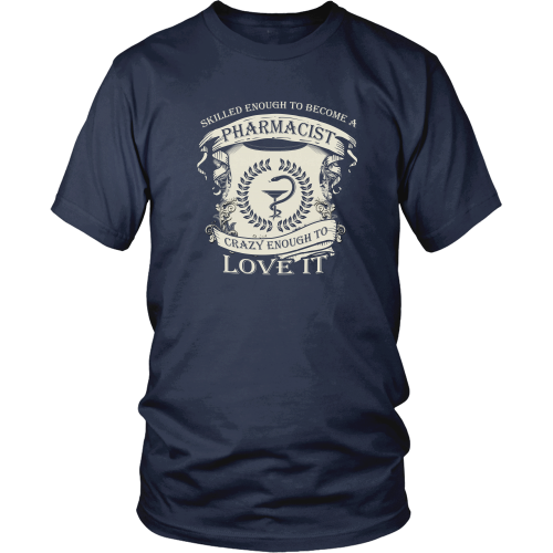 Pharmacist T-shirt - Skilled enough to become a pharmacist, crazy enough to love it