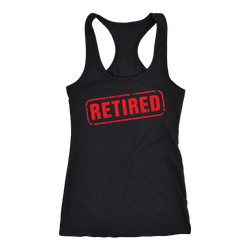 Retired T-shirt, hoodie and tank top. Retired funny gift idea.