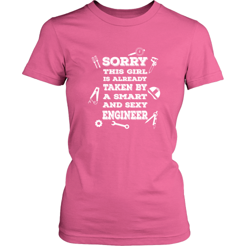 Engineer T-shirt - Sorry, this girl is already taken by a smart and sexy engineer