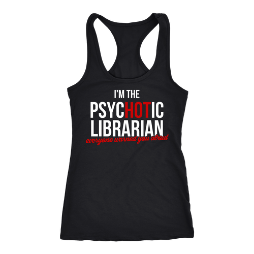 Psychotic Librarian T-shirt, hoodie and tank top. Psychotic Librarian funny gift idea.