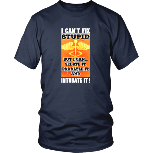 T-Shirt Design - I can't fix stupid, but I can sedate it, paralyze it, and intubate it!
