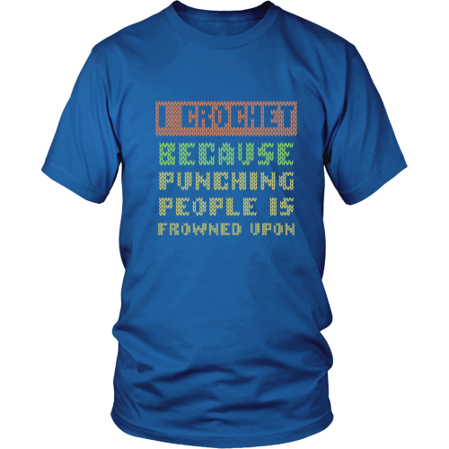 Crochet T-shirt - I crochet because punching people is frowned upon