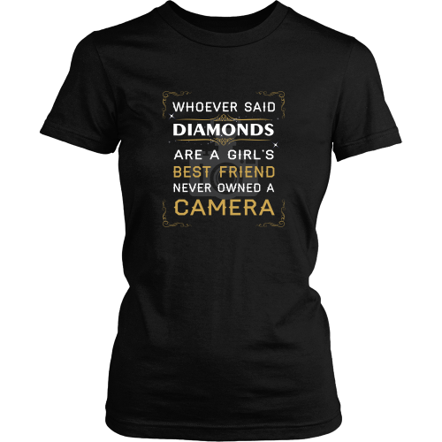 Photography T-shirt - Whoever said diamonds are girl's best friend never owned a camera