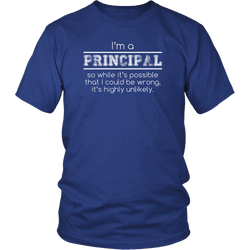 Principal T-shirt - I'm a principal so while it's possible that I could be wrong it's highly unlikely