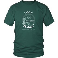 Fishing T-shirt - I got 99 problems and fishin' solves all of them