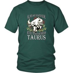 Taurus T-shirt - All men are created equal, but only the best are born as taurus