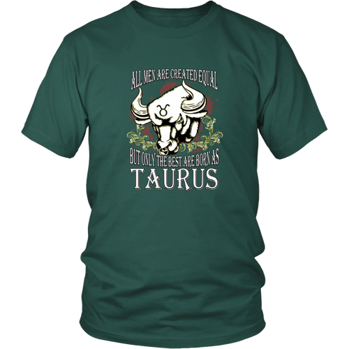 Taurus T-shirt - All men are created equal, but only the best are born as taurus