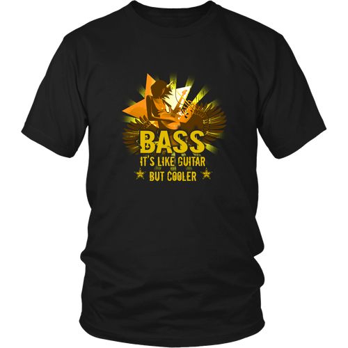 Bass Guitar T-shirt - Bass, it's like guitar but cooler