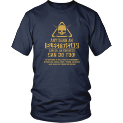 Electrician T-shirt - Anything an electrician can do, an engineer can do too, but......