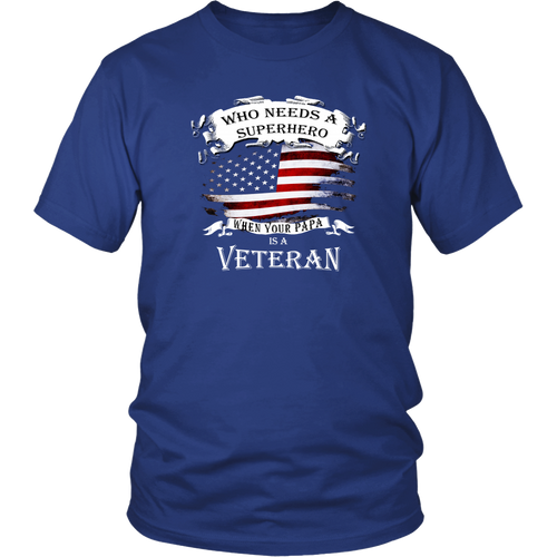 Veterans T-shirt - Who needs a Superhero when your papa is a Veteran