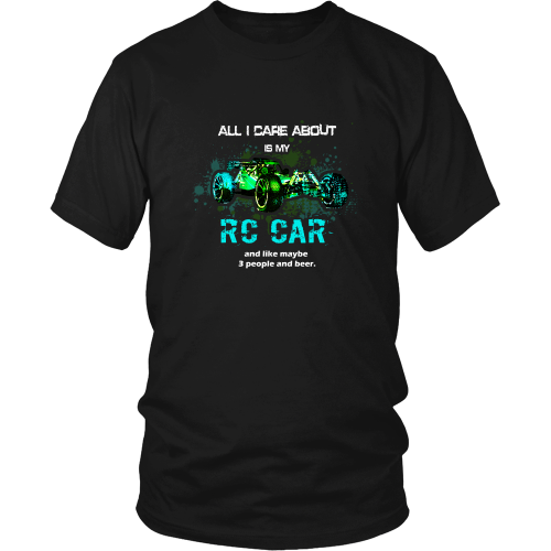 RC Cars T-Shirt - All I care about is my RC Car and like maybe 3 people and beer