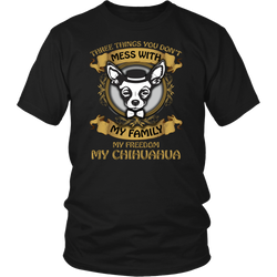 Chihuahua - Three things you don't mess with my family my freedom my Chihuahua A64