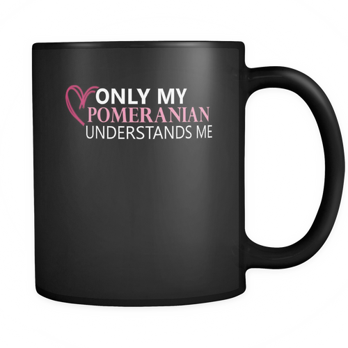 Pomeranian 11 oz. Mug. Pomeranian funny gift idea.