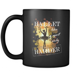 Ballet 11 oz. Mug. Ballet funny gift idea.