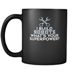 Robotics Engineer 11 oz. Mug. Robotics Engineer funny gift idea.
