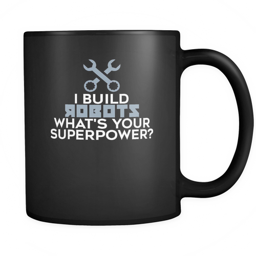 Robotics Engineer 11 oz. Mug. Robotics Engineer funny gift idea.