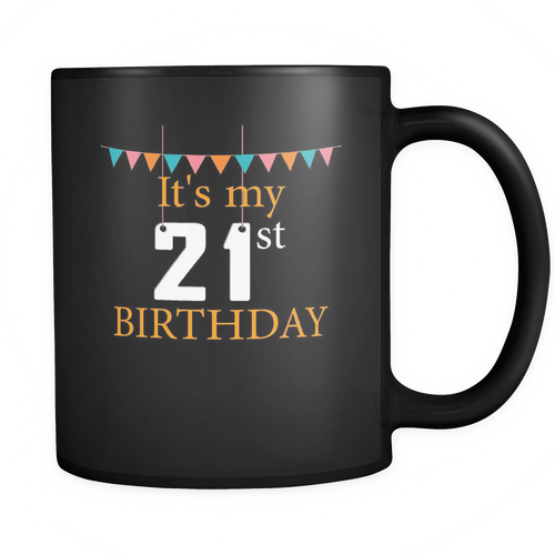 21st Birthday 11 oz. Mug. 21st Birthday funny gift idea.