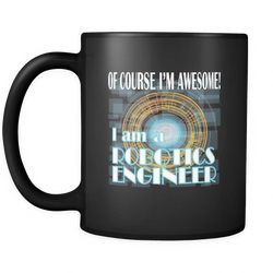 Robotics Engineer 11 oz. Mug. Robotics Engineer funny gift idea.