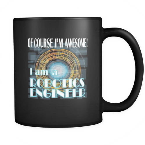 Robotics Engineer 11 oz. Mug. Robotics Engineer funny gift idea.
