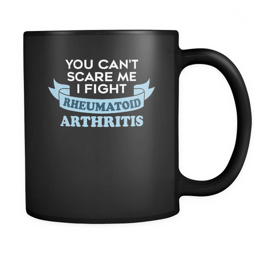Rheumatoid Arthritis 11 oz. Mug. Rheumatoid Arthritis funny gift idea.