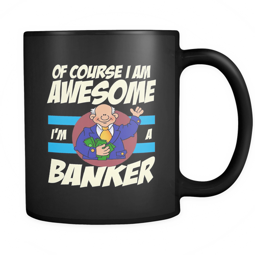 Banker 11 oz. Mug. Banker funny gift idea.